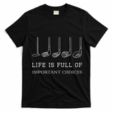Life Is Full Of Important Choices Golf Clubs Design T-Shirt - Black
