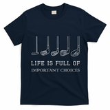 Life Is Full Of Important Choices Golf Clubs Design T-Shirt - Navy Blue