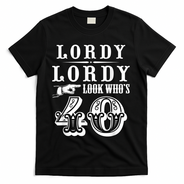 Lordy, Lordy Look Who's 40 Years Old Funny 40th Birthday T-Shirt - Black