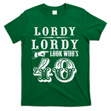 Lordy, Lordy Look Who's 40 Years Old Funny 40th Birthday T-Shirt - Green