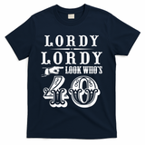 Lordy, Lordy Look Who's 40 Years Old Funny 40th Birthday T-Shirt - Navy