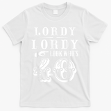 Lordy, Lordy Look Who's 40 Years Old Funny 40th Birthday T-Shirt - White