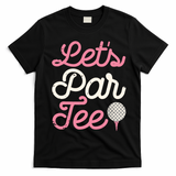 Lets Par Funny Golf Golfer Girl Women Party Team Gift T-Shirt - Black