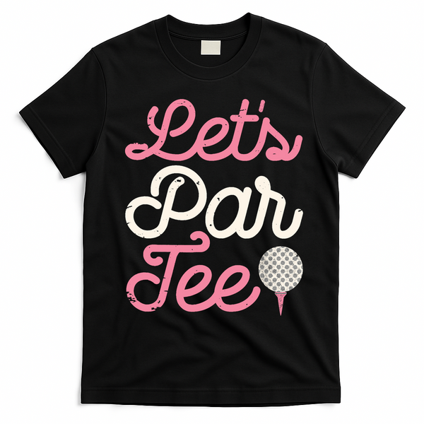 Lets Par Funny Golf Golfer Girl Women Party Team Gift T-Shirt - Black
