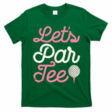 Lets Par Funny Golf Golfer Girl Women Party Team Gift T-Shirt - Irish Green