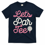 Lets Par Funny Golf Golfer Girl Women Party Team Gift T-Shirt - Navy Blue