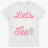 Lets Par Funny Golf Golfer Girl Women Party Team Gift T-Shirt - White