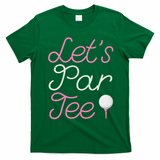 Lets Par Tee Funny Party Golf T-Shirt - Irish Green