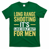 Long Range Shooting Its Like Golf But T-Shirt - Irish Green