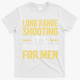 Long Range Shooting Its Like Golf But T-Shirt - White