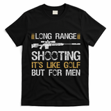 Long Range Shooting It's Like Golf But For Sniper T-Shirt - Black