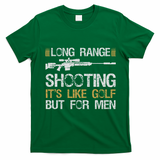 Long Range Shooting It's Like Golf But For Sniper T-Shirt - Irish Green