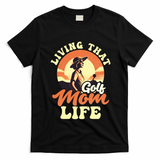 Living That Golf Mom Life Design Golfing Mom Gift T-Shirt - Black