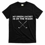 My Jacket Is In The Wash Golfing Lover & Master Golf Gift T-Shirt - Black