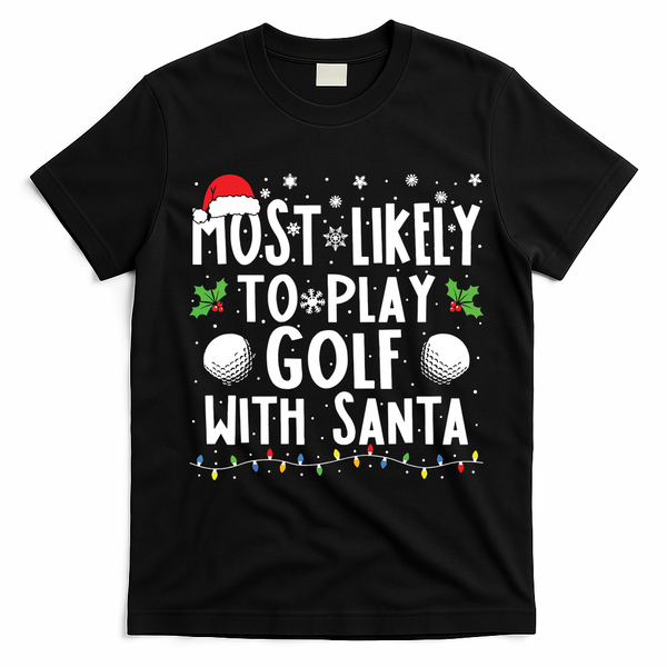 Most Likely To Play Golf With Santa Family Christmas T-Shirt - Black