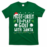 Most Likely To Play Golf With Santa Family Christmas T-Shirt - Irish Green