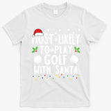 Most Likely To Play Golf With Santa Family Christmas T-Shirt - White