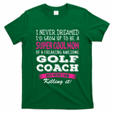 Mom Of Golf Coach Funny I Never Dreamed Cool Gift T-Shirt - Irish Green
