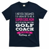 Mom Of Golf Coach Funny I Never Dreamed Cool Gift T-Shirt - Navy Blue