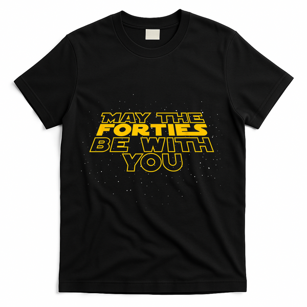 May the Forties Be With You Funny 40th Birthday Gift  T-Shirt - Black