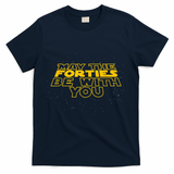 May the Forties Be With You Funny 40th Birthday Gift  T-Shirt - Navy
