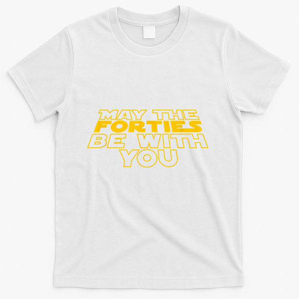 May the Forties Be With You Funny 40th Birthday Gift  T-Shirt - White