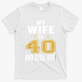 My Wife Is 40 And Still Hot 40th Birthday Gift For Her T-Shirt - White