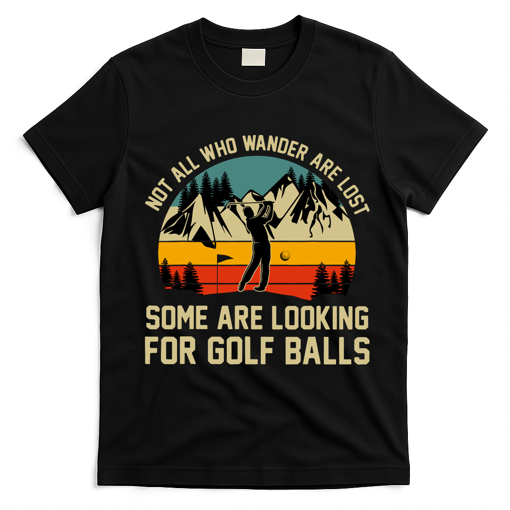 Not All Who Wander Are Lost Some Are Looking For Golf Balls T-Shirt - Black