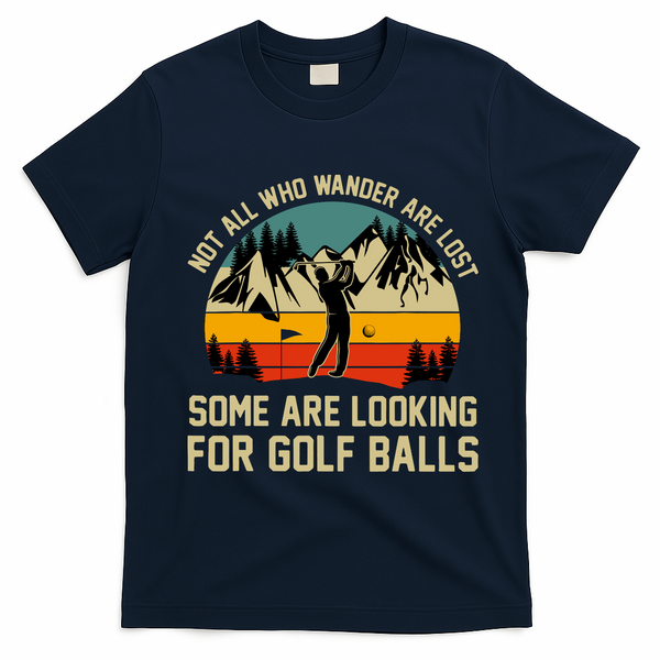 Not All Who Wander Are Lost Some Are Looking For Golf Balls T-Shirt - Navy Blue