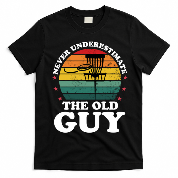Never Underestimate The Old Guy Funny Disc Golf Frisbee Gift T-Shirt - Black