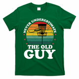 Never Underestimate The Old Guy Funny Disc Golf Frisbee Gift T-Shirt - Irish Green