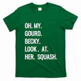 Oh My Gourd Becky Look At Her Squash Funny Fall Puns Memes T-Shirt - Irish Green