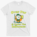 Over Par And Under The Influence T-Shirt - White