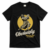 Obviously YouRe Not A Golfer Funny Dude Retro T-Shirt - Black