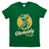 Obviously YouRe Not A Golfer Funny Dude Retro T-Shirt - Irish Green