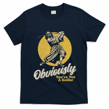 Obviously YouRe Not A Golfer Funny Dude Retro T-Shirt - Navy Blue