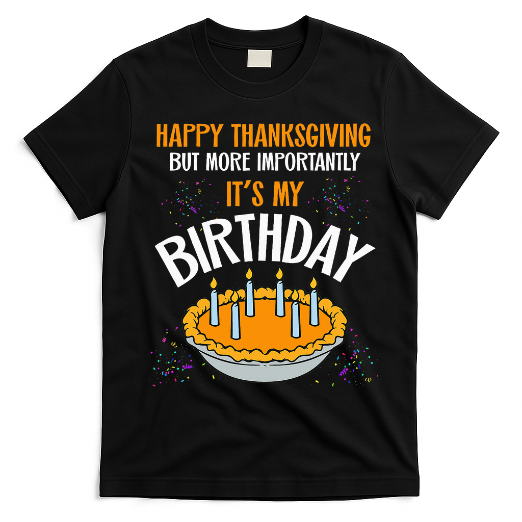 Pumpkin Pie Happy Thanksgiving It's My Birthday T-Shirt - Black