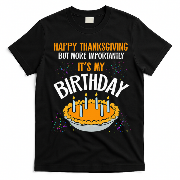 Pumpkin Pie Happy Thanksgiving It's My Birthday T-Shirt - Black