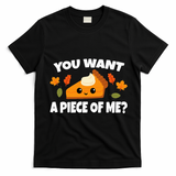 Pumpkin Pie Thanksgiving You Want A Piece Of Me T-Shirt - Black