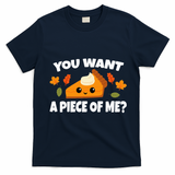 Pumpkin Pie Thanksgiving You Want A Piece Of Me T-Shirt - Navy Blue