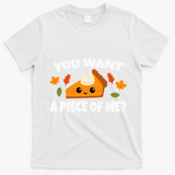 Pumpkin Pie Thanksgiving You Want A Piece Of Me T-Shirt - White