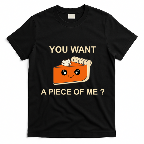 Pumpkin Pie You Want A Piece Of Me? T-Shirt - Black