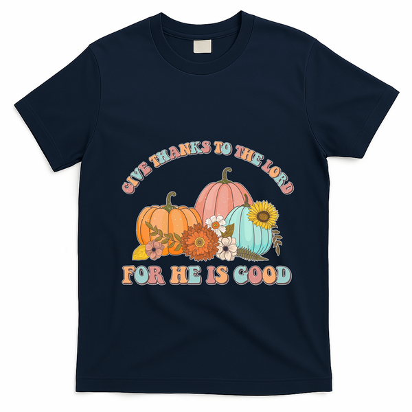 Pumpkin Stack Give Thanks To The Lord For He Is Good Autumn Funny Gift T-Shirt - Navy Blue