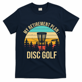 retirement plan disc golf funny disc golfing golfer frolfing T-Shirt - Navy Blue