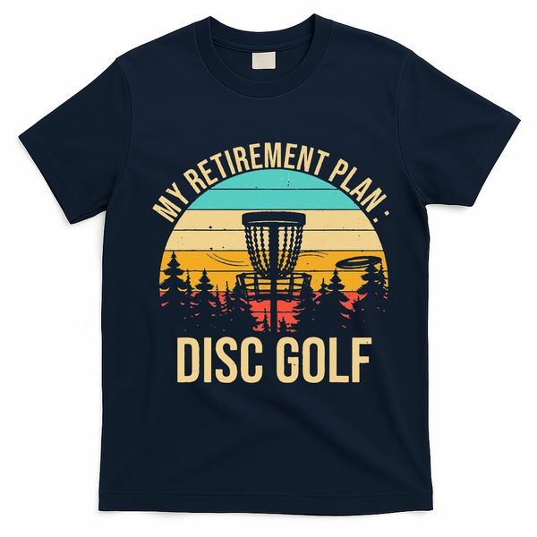retirement plan disc golf funny disc golfing golfer frolfing T-Shirt - Navy Blue