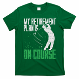 Retirement Plan On Course Golf Funny Retired Golfer Dad Gift T-Shirt - Irish Green