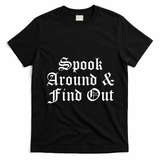 Spook Around And Find Out Funny Halloween T-Shirt - Black