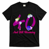 Still Blooming 40th Birthday Flowers T-Shirt - Black