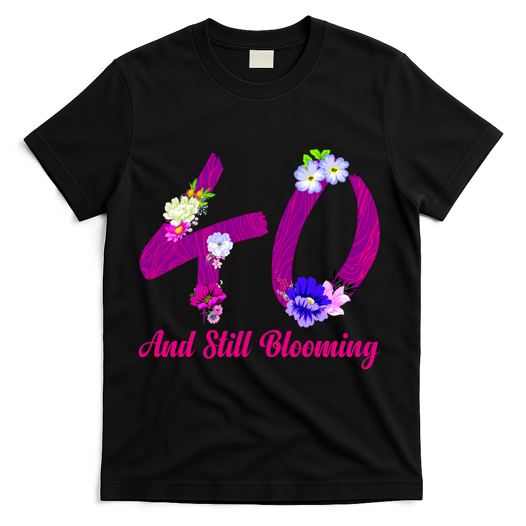 Still Blooming 40th Birthday Flowers T-Shirt - Black