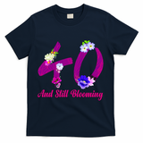 Still Blooming 40th Birthday Flowers T-Shirt - Navy